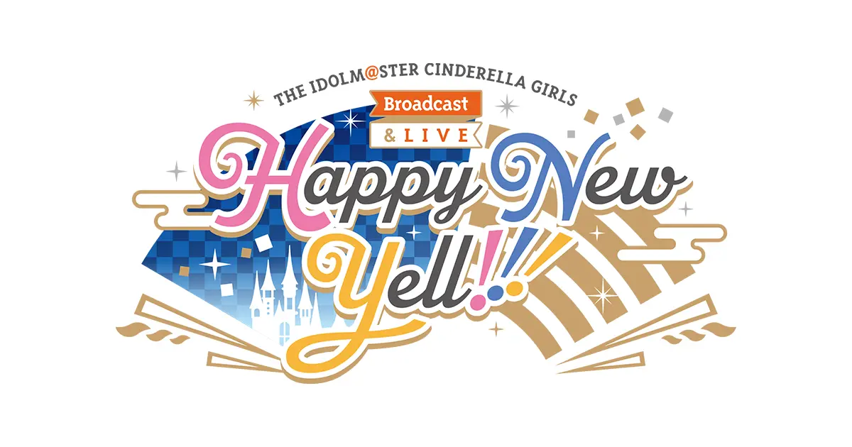 THE IDOLM@STER CINDERELLA GIRLS Broadcast & LIVE Happy New Yell!!!